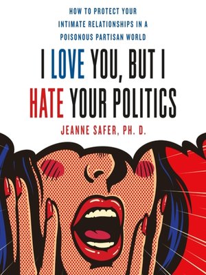 cover image of I Love You, but I Hate Your Politics